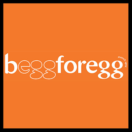 BEGG FOR EGG