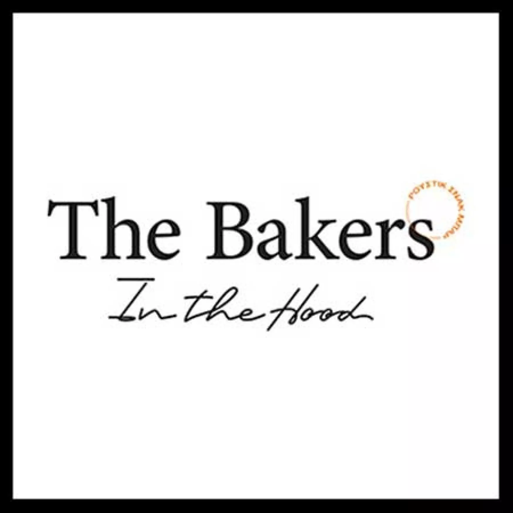 THE BAKERS IN THE HOOD