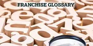 FRANCHISE GLOSSARY
